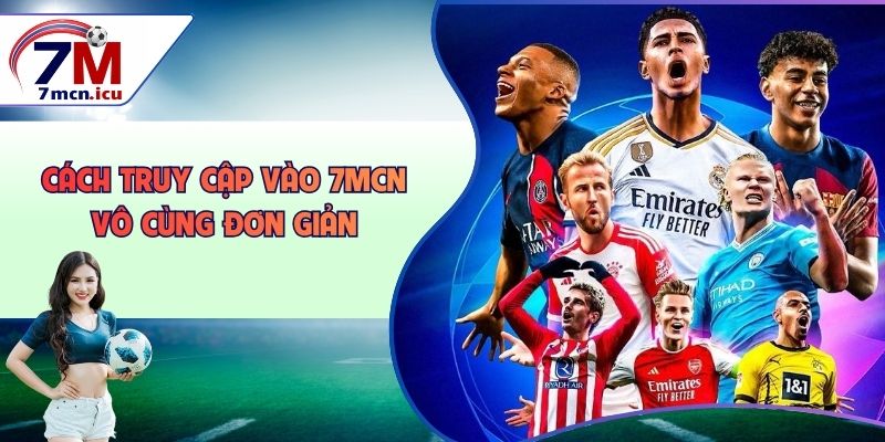 Cách truy cập vào 7MCN vô cùng đơn giản