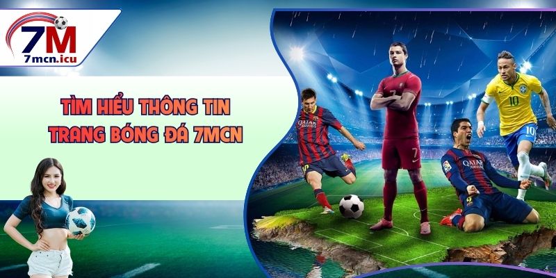 Tìm hiểu thông tin trang bóng đá 7MCN