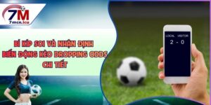 Bí Kíp Soi Biến Động Kèo - Nhận Định Dropping Odds Chi Tiết