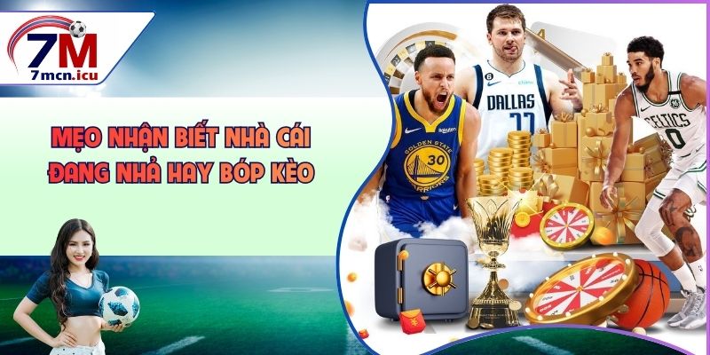 Mẹo nhận biết nhà cái đang nhả thay bóp kèo